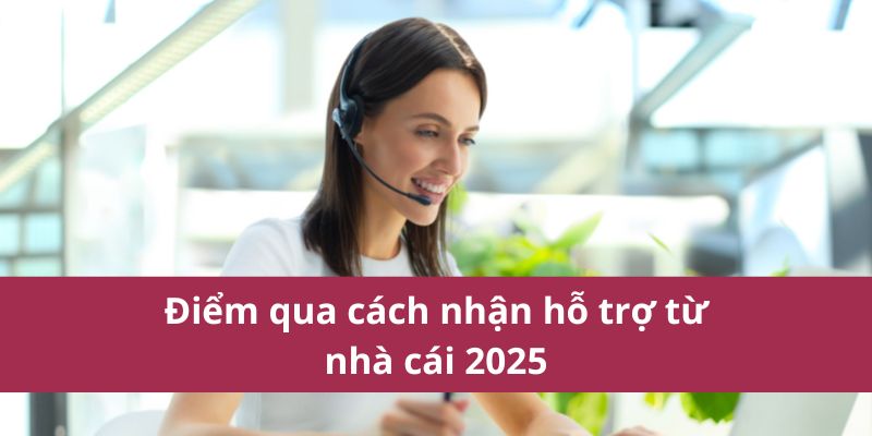 Bí Quyết Cách Nhận Hỗ Trợ Từ Nhà Cái Mà Ít Ai Biết Đến 2 Điểm qua cách nhận hỗ trợ từ nhà cái 2025