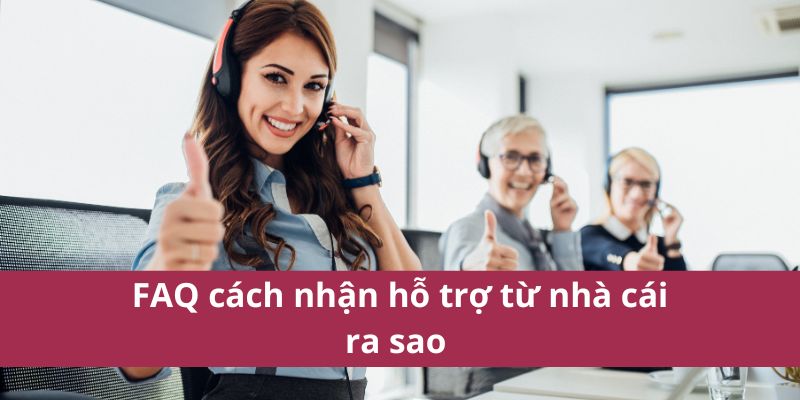 Bí Quyết Cách Nhận Hỗ Trợ Từ Nhà Cái Mà Ít Ai Biết Đến 4 FAQ cách nhận hỗ trợ từ nhà cái ra sao