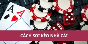 Cách Soi Kèo Nhà Cái: Những Yếu Tố Quan Trọng Cần Biết