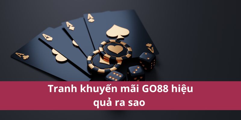 Nhận Ngay Khuyến Mãi Go88 – Ưu Đãi Không Giới Hạn! 4 Tranh khuyến mãi GO88 hiệu quả ra sao