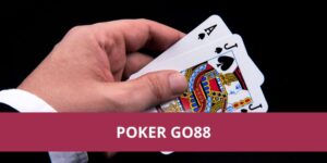 Poker Go88 – Trò Chơi Trí Tuệ Hấp Dẫn, Thắng Lớn Ngay!