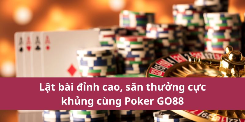 Poker Go88 – Trò Chơi Trí Tuệ Hấp Dẫn, Thắng Lớn Ngay! 2 Lật bài đỉnh cao, săn thưởng cực khủng cùng Poker GO88